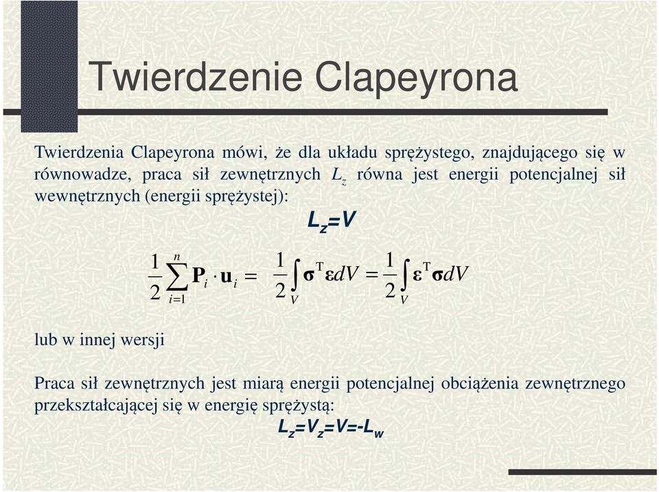 sprężystej): L z V n i P i u i T dv T dv V V lub w innej wersji Praca sił zewnętrznych jest miarą