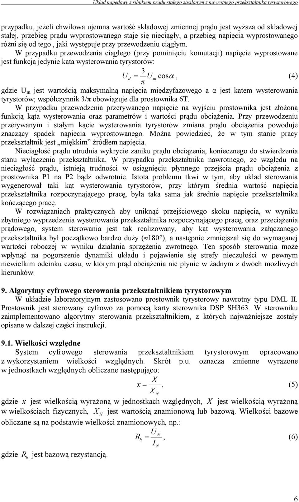 W przypadku przewodzenia ciągłego (przy pominięciu komutacji) napięcie wyprostowane jest funkcją jedynie kąta wysterowania tyrystorów: 3 U d U m cos, (4) gdzie U m jest wartością maksymalną napięcia