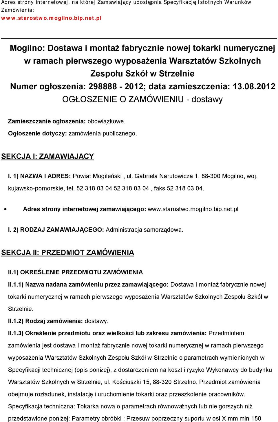 pl Mogilno: Dostawa i montaż fabrycznie nowej tokarki numerycznej w ramach pierwszego wyposażenia Warsztatów Szkolnych Zespołu Szkół w Strzelnie Numer ogłoszenia: 298888-2012; data zamieszczenia: 13.