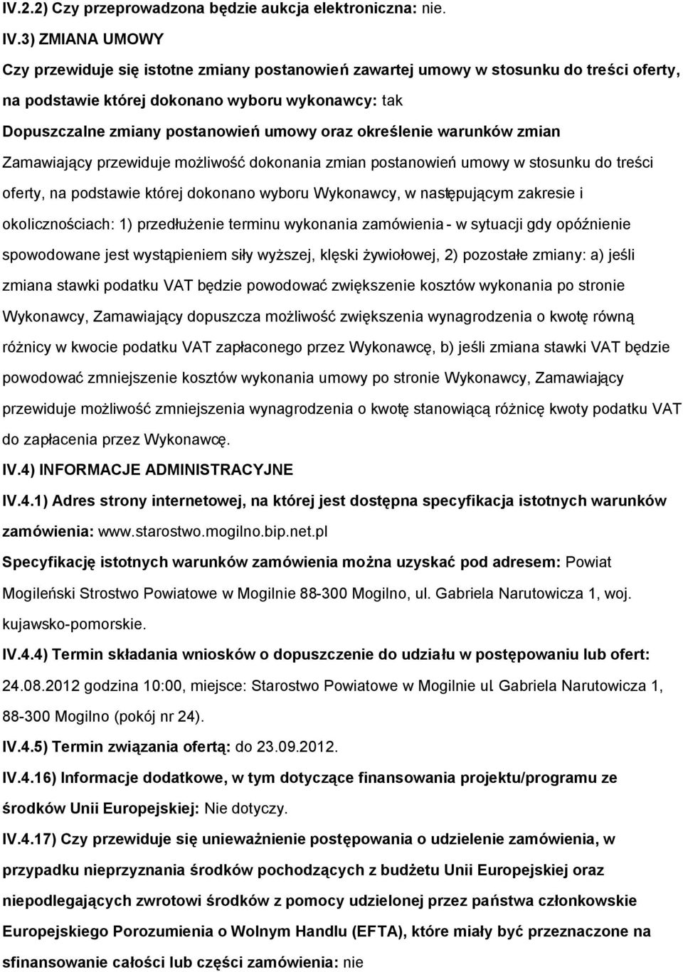 określenie warunków zmian Zamawiający przewiduje możliwość dokonania zmian postanowień umowy w stosunku do treści oferty, na podstawie której dokonano wyboru Wykonawcy, w następującym zakresie i