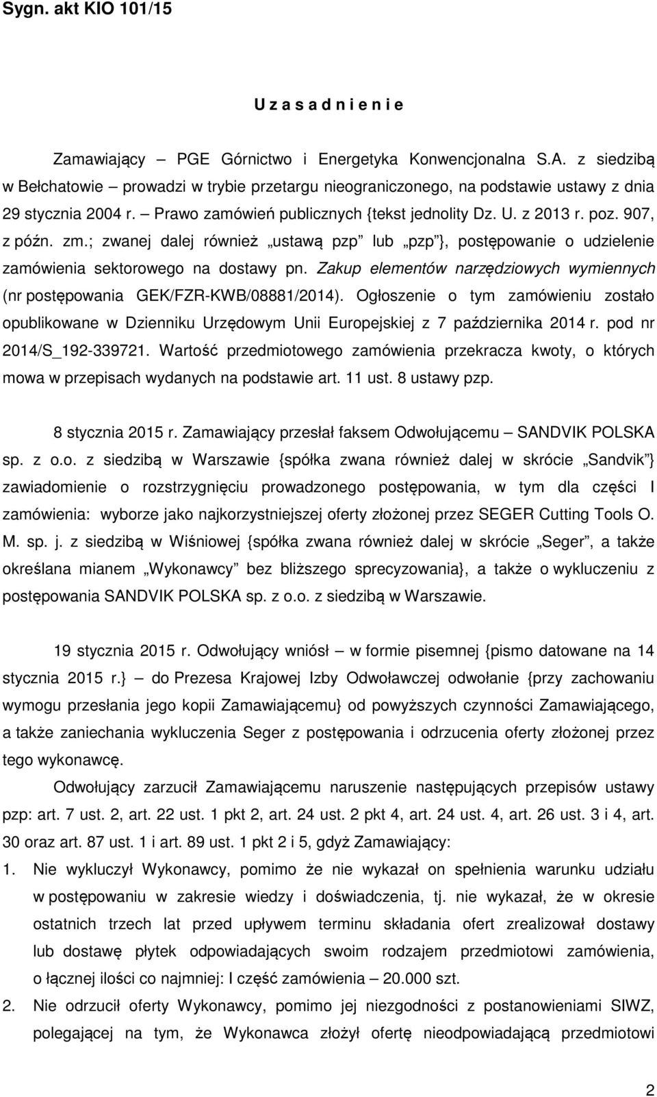 Zakup elementów narzędziowych wymiennych (nr postępowania GEK/FZR-KWB/08881/2014). Ogłoszenie o tym zamówieniu zostało opublikowane w Dzienniku Urzędowym Unii Europejskiej z 7 października 2014 r.