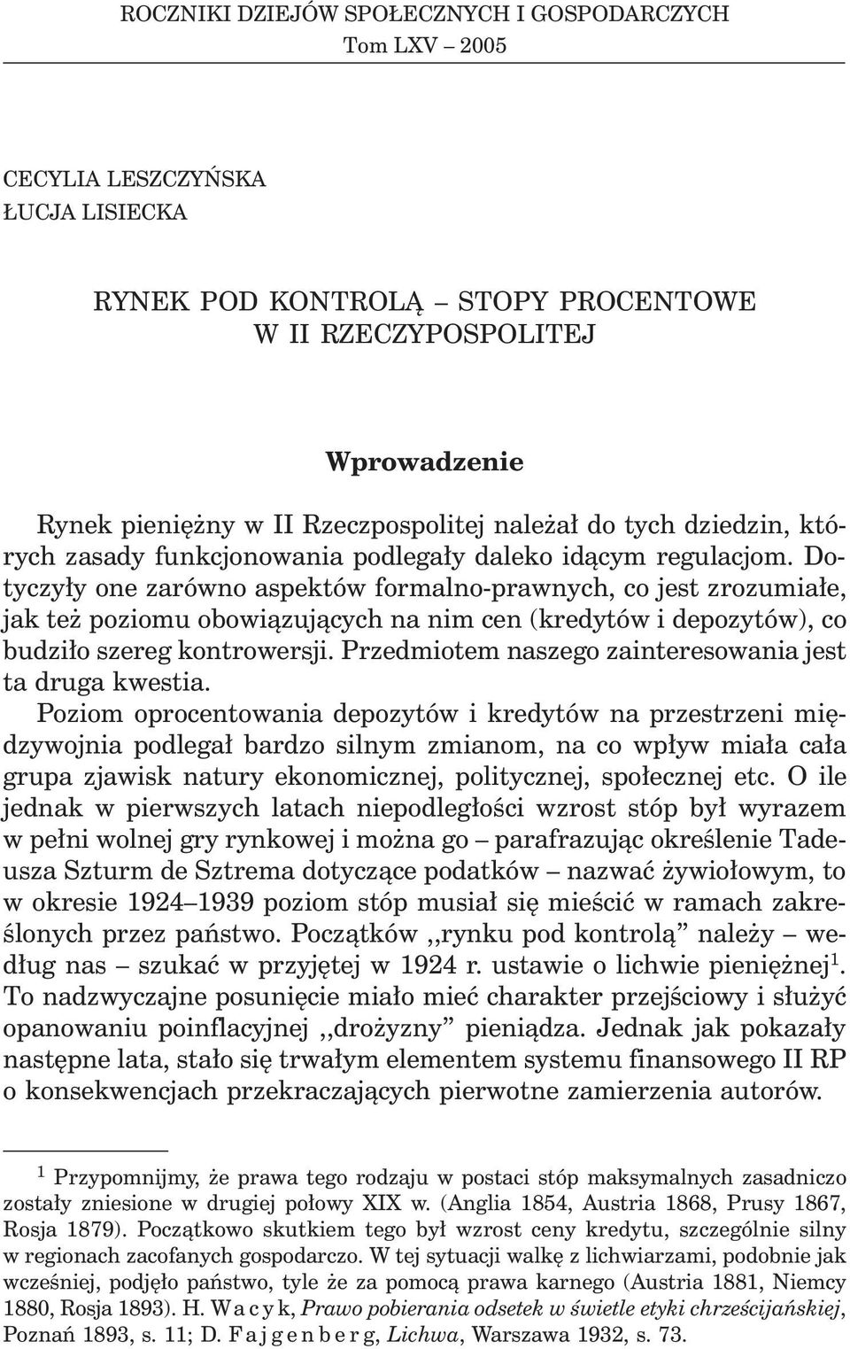 Dotyczy³y one zarówno aspektów formalno-prawnych, co jest zrozumia³e, jak te poziomu obowi¹zuj¹cych na nim cen (kredytów i depozytów), co budzi³o szereg kontrowersji.