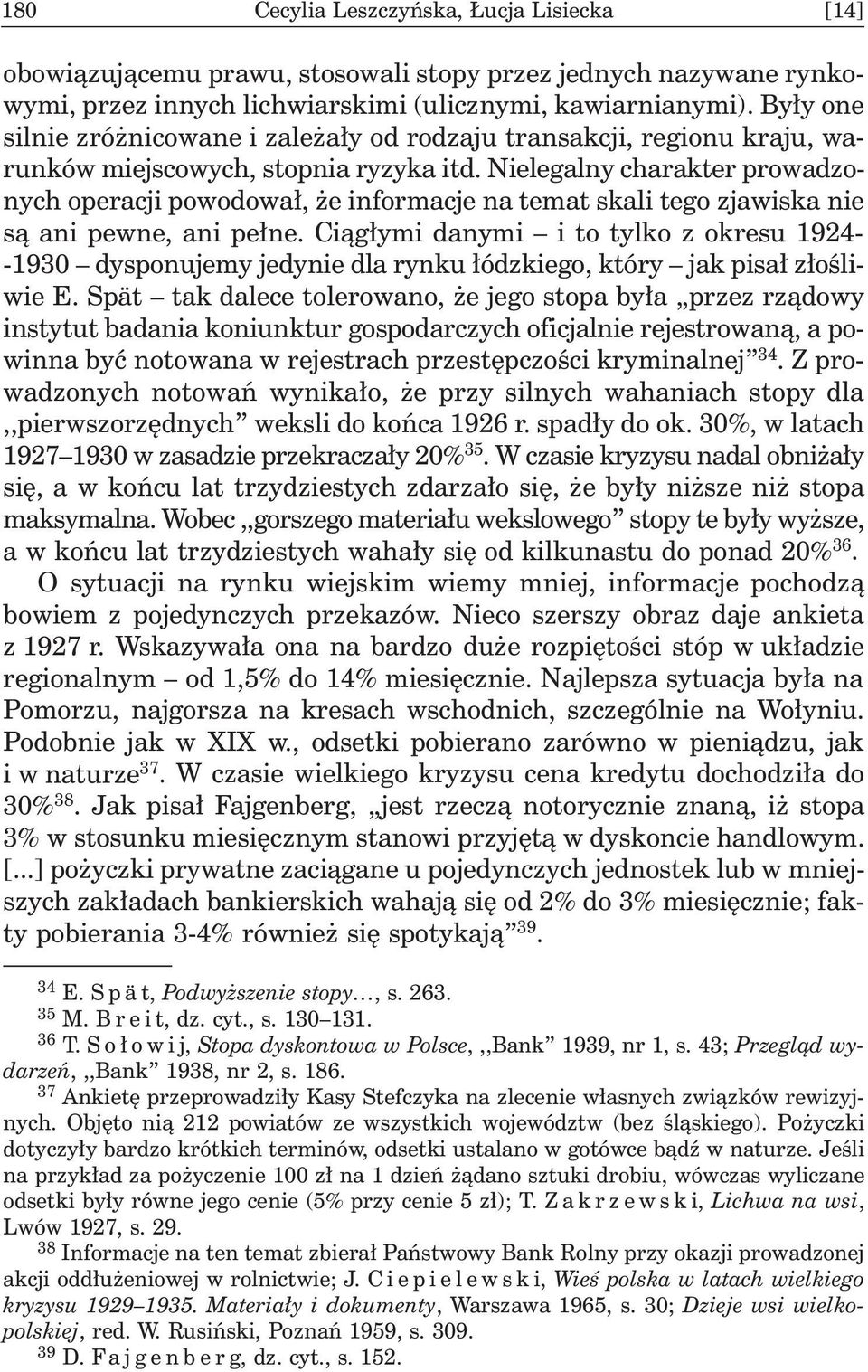 Nielegalny charakter prowadzonych operacji powodowa³, e informacje na temat skali tego zjawiska nie s¹ ani pewne, ani pe³ne.