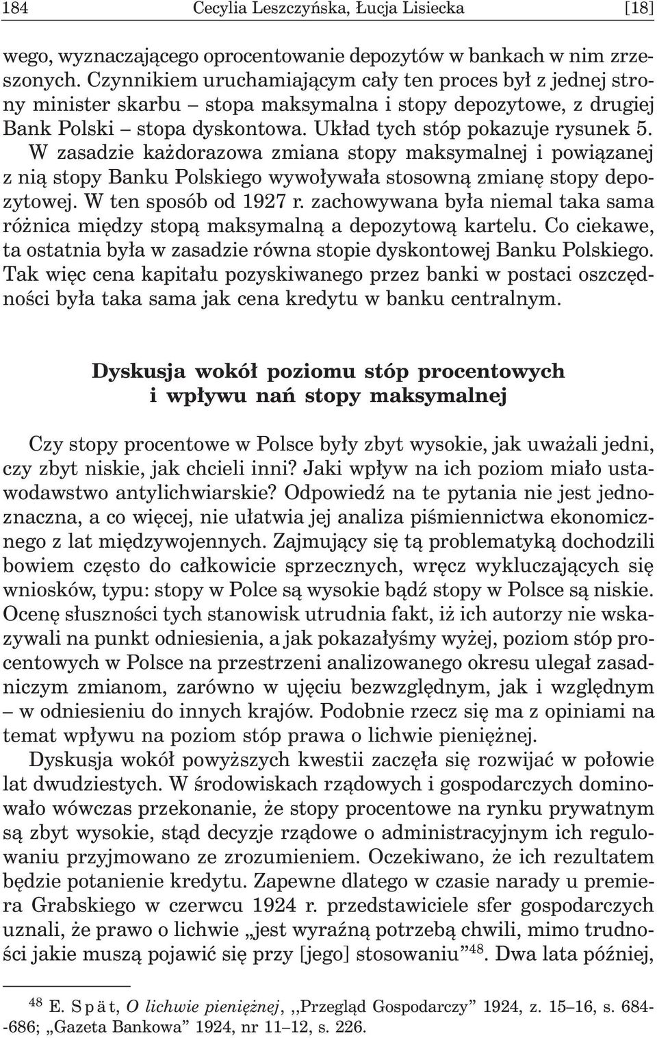 W zasadzie ka dorazowa zmiana stopy maksymalnej i powi¹zanej z ni¹ stopy Banku Polskiego wywo³ywa³a stosown¹ zmianê stopy depozytowej. W ten sposób od 1927 r.