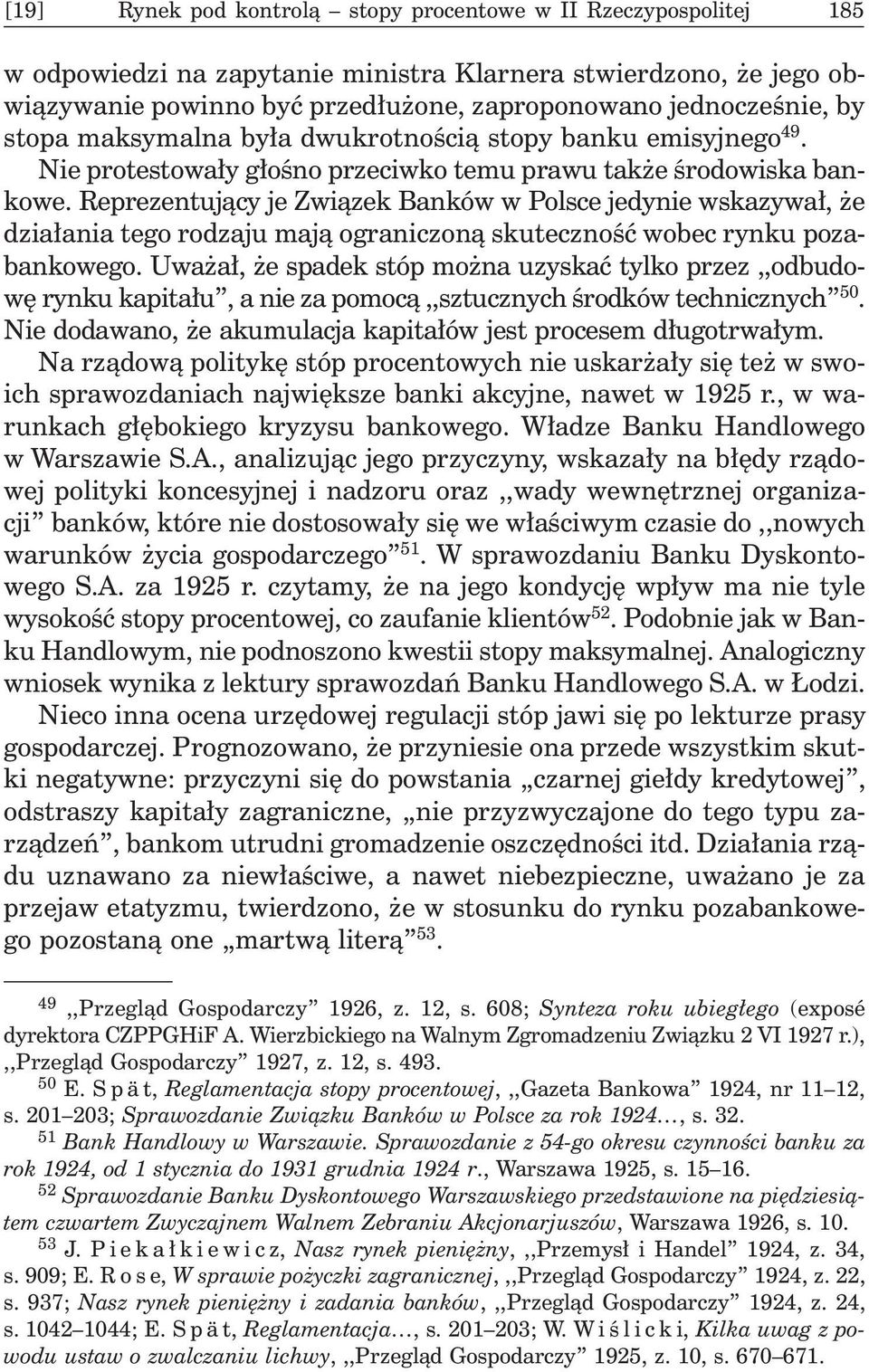 Reprezentuj¹cy je Zwi¹zek Banków w Polsce jedynie wskazywa³, e dzia³ania tego rodzaju maj¹ ograniczon¹ skutecznoœæ wobec rynku pozabankowego.