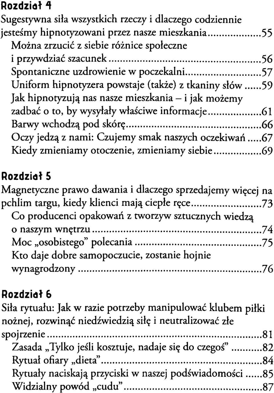 ..57 U niform hipnotyzera powstaje (także) z tkaniny słów 59 Jak hipnotyzują nas nasze mieszkania - i jak możemy zadbać o to, by wysyłały właściwe inform acje...61.