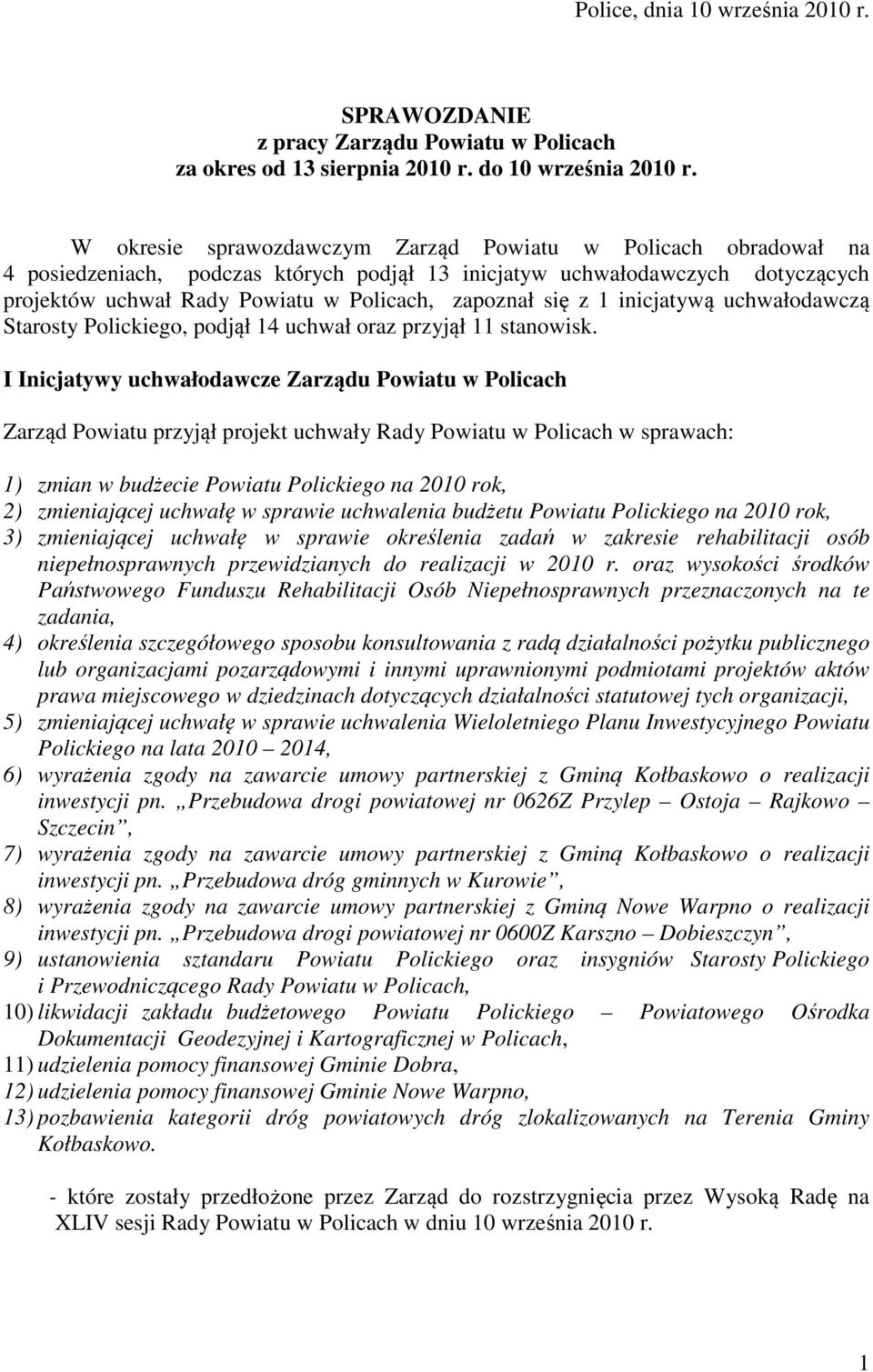 z 1 inicjatywą uchwałodawczą Starosty Polickiego, podjął 14 uchwał oraz przyjął 11 stanowisk.