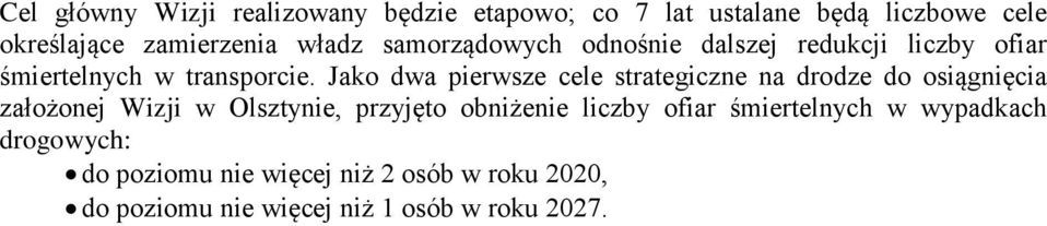 Jako dwa pierwsze cele strategiczne na drodze do osiągnięcia założonej Wizji w Olsztynie, przyjęto obniżenie
