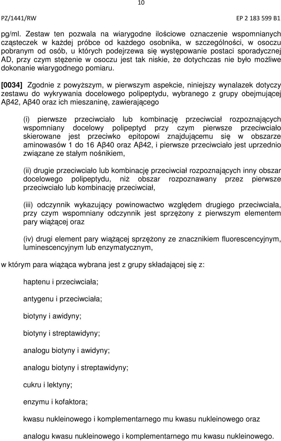 postaci sporadycznej AD, przy czym stężenie w osoczu jest tak niskie, że dotychczas nie było możliwe dokonanie wiarygodnego pomiaru.