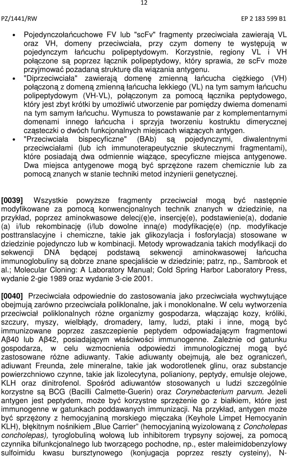 "Diprzeciwciała" zawierają domenę zmienną łańcucha ciężkiego (VH) połączoną z domeną zmienną łańcucha lekkiego (VL) na tym samym łańcuchu polipeptydowym (VH-VL), połączonym za pomocą łącznika