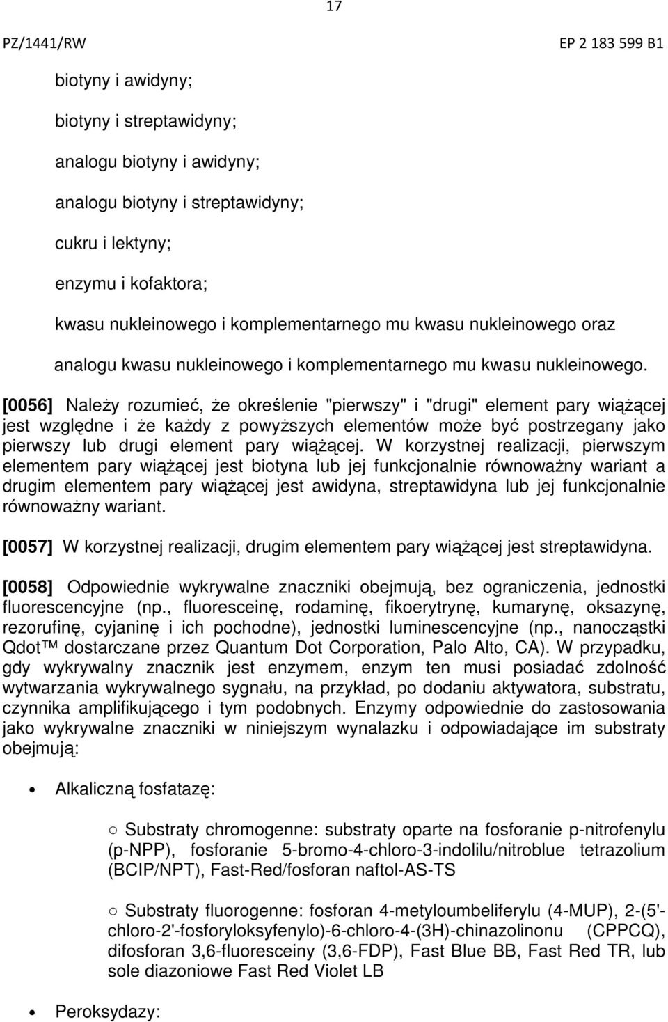 [0056] Należy rozumieć, że określenie "pierwszy" i "drugi" element pary wiążącej jest względne i że każdy z powyższych elementów może być postrzegany jako pierwszy lub drugi element pary wiążącej.