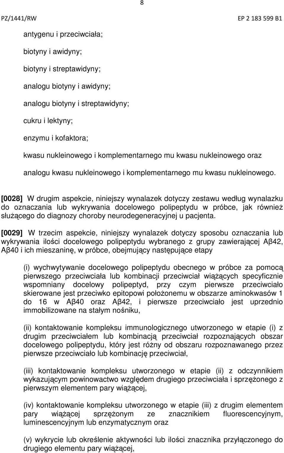 [0028] W drugim aspekcie, niniejszy wynalazek dotyczy zestawu według wynalazku do oznaczania lub wykrywania docelowego polipeptydu w próbce, jak również służącego do diagnozy choroby