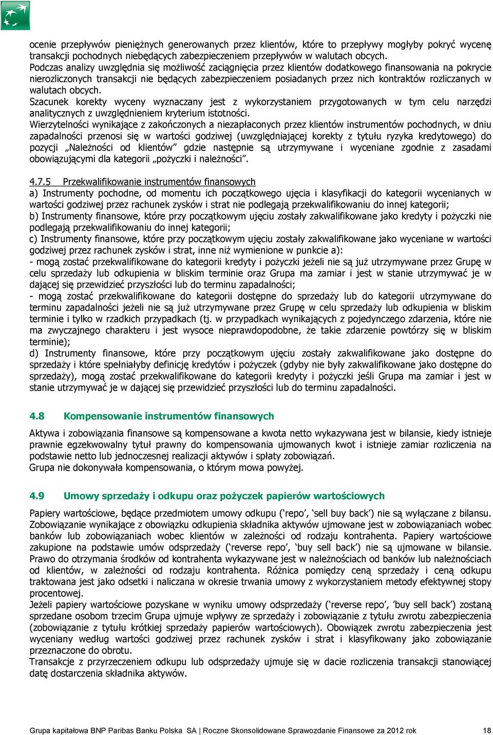 rozliczanych w walutach obcych. Szacunek korekty wyceny wyznaczany jest z wykorzystaniem przygotowanych w tym celu narzędzi analitycznych z uwzględnieniem kryterium istotności.