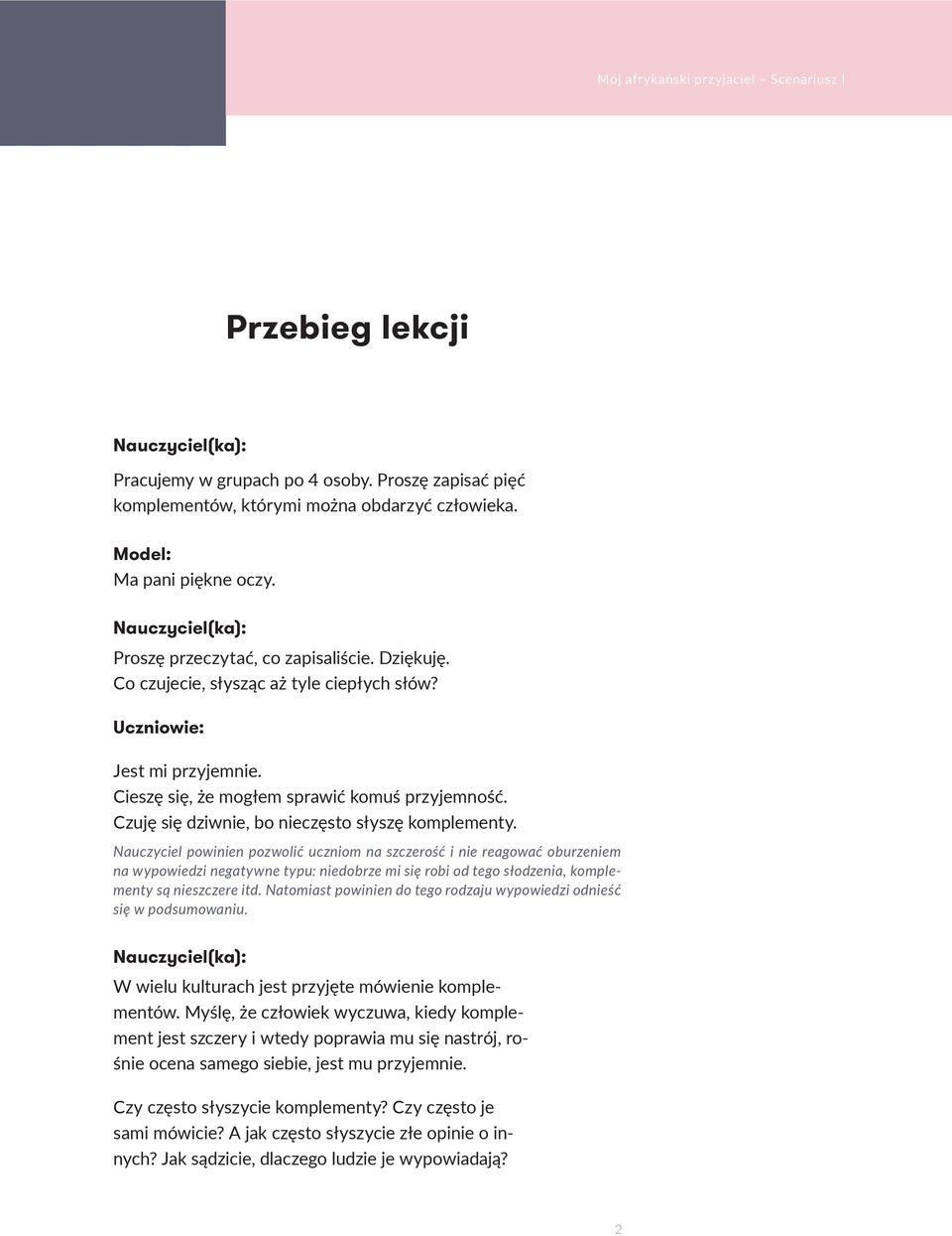 Nauczyciel powinien pozwolić uczniom na szczerość i nie reagować oburzeniem na wypowiedzi negatywne typu: niedobrze mi się robi od tego słodzenia, komplementy są nieszczere itd.