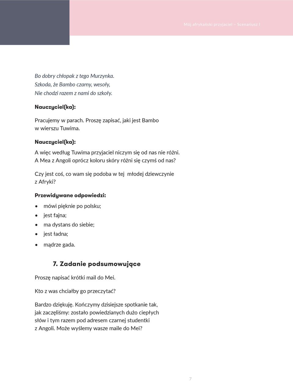 Czy jest coś, co wam się podoba w tej młodej dziewczynie z Afryki? mówi pięknie po polsku; jest fajna; ma dystans do siebie; jest ładna; mądrze gada. 7.