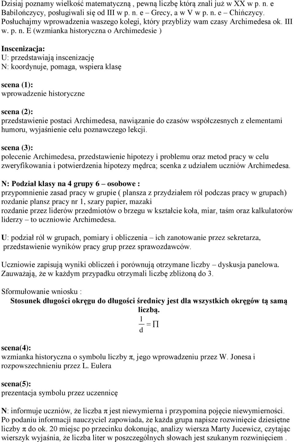 E (wzmianka historyczna o Archimedesie ) Inscenizacja: U: przedstawiają inscenizację N: koordynuje, pomaga, wspiera klasę scena (1): wprowadzenie historyczne scena (2): przedstawienie postaci