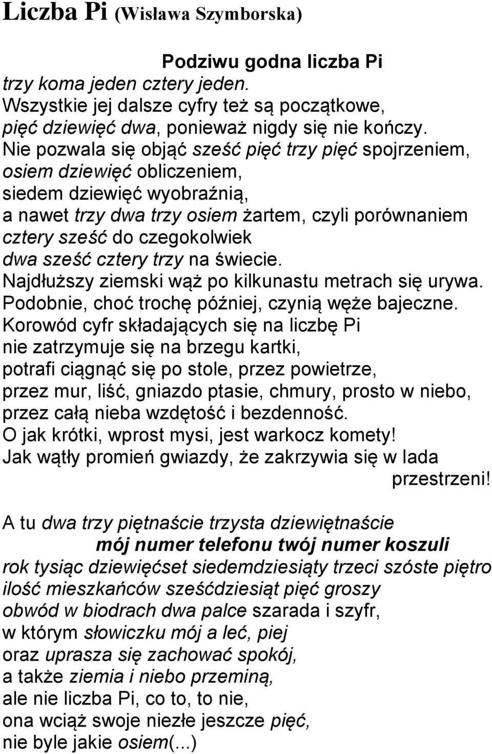 sześć cztery trzy na świecie. Najdłuższy ziemski wąż po kilkunastu metrach się urywa. Podobnie, choć trochę później, czynią węże bajeczne.