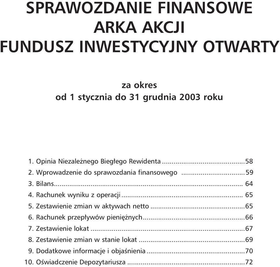 Rachunek wyniku z operacji... 65 5. Zestawienie zmian w aktywach netto...65 6. Rachunek przep ywów pieni nych...66 7.