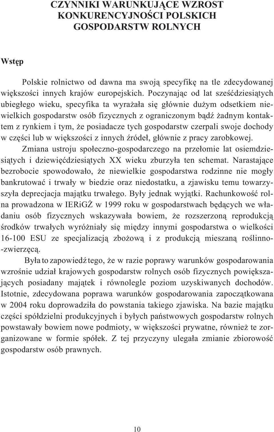 tych gospodarstw czerpali swoje dochody w czci lub w wikszoci z innych róde, gównie z pracy zarobkowej.