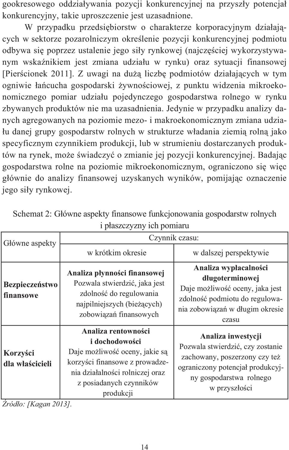 wykorzystywanym wskanikiem jest zmiana udziau w rynku) oraz sytuacji finansowej [Piercionek 2011].