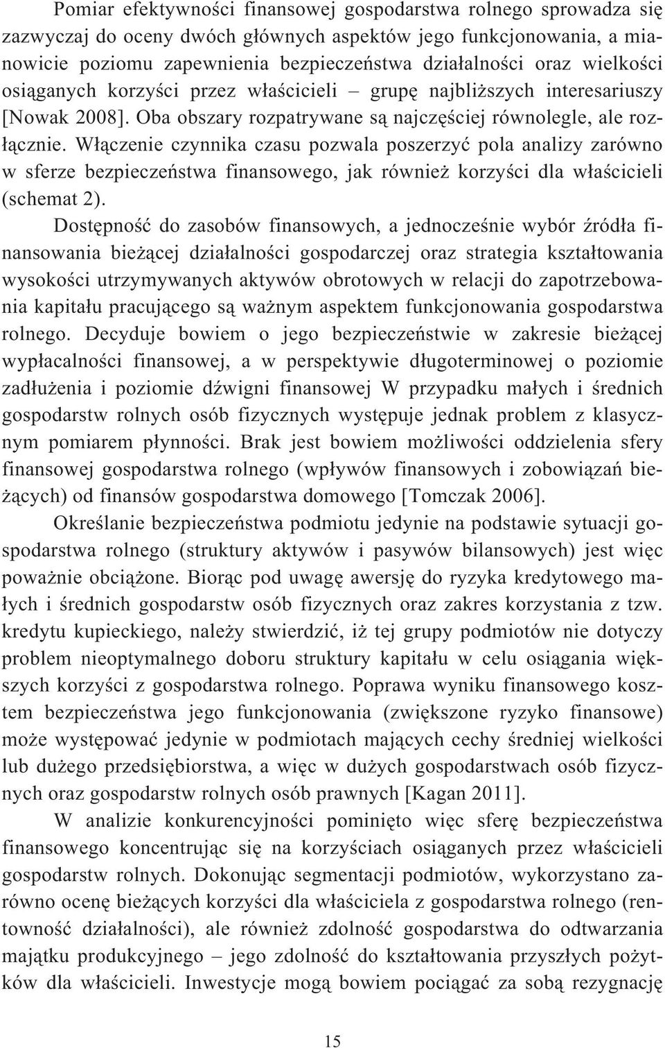 Wczenie czynnika czasu pozwala poszerzy pola analizy zarówno w sferze bezpieczestwa finansowego, jak równie korzyci dla wacicieli (schemat 2).