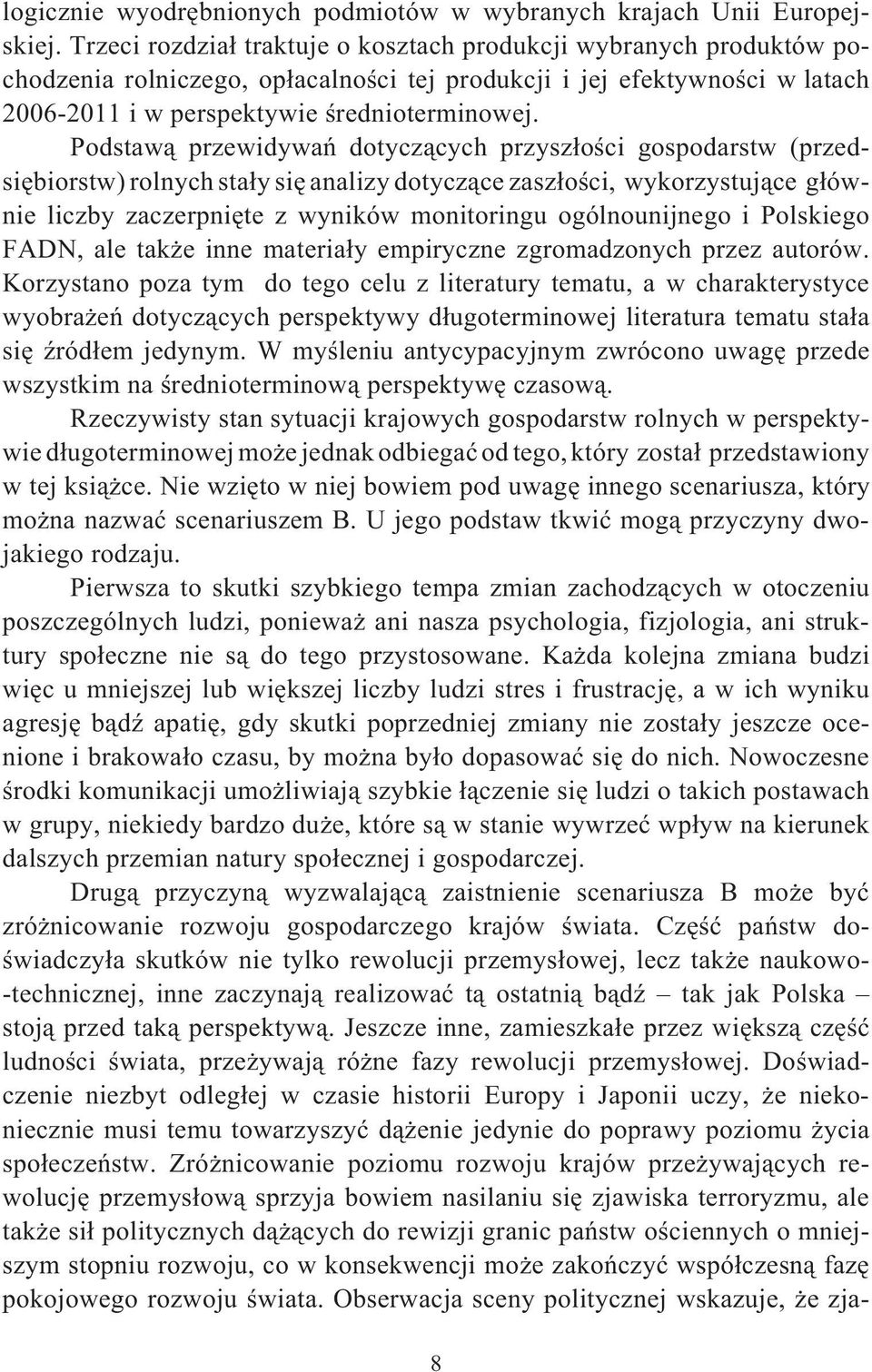 Podstaw przewidywa dotyczcych przyszoci gospodarstw (przedsibiorstw) rolnych stay si analizy dotyczce zaszoci, wykorzystujce gównie liczby zaczerpnite z wyników monitoringu ogólnounijnego i Polskiego