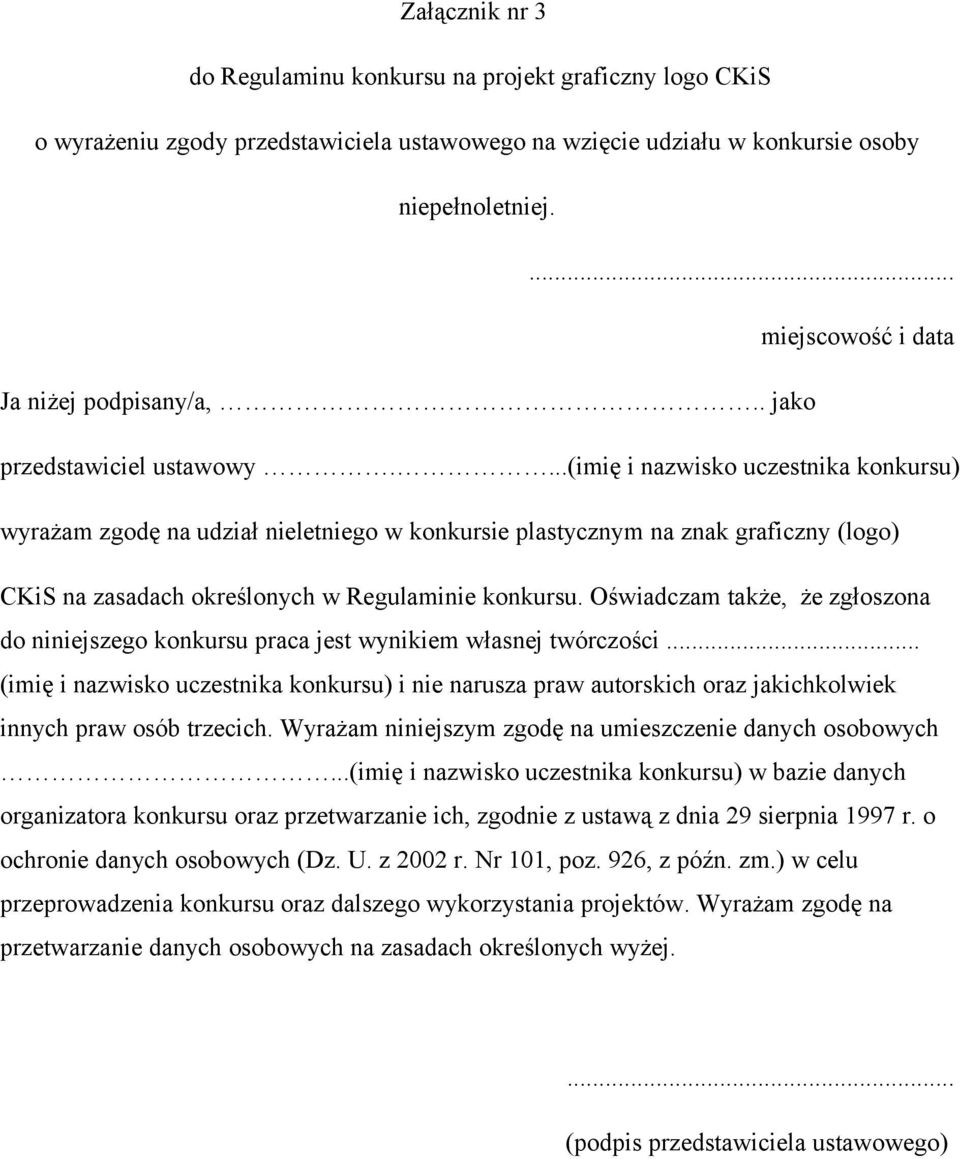 ...(imię i nazwisko uczestnika konkursu) wyrażam zgodę na udział nieletniego w konkursie plastycznym na znak graficzny (logo) CKiS na zasadach określonych w Regulaminie konkursu.