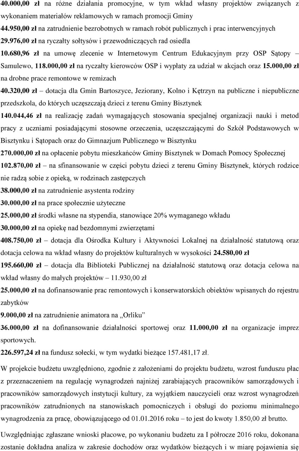 680,96 zł na umowę zlecenie w Internetowym Centrum Edukacyjnym przy OSP Sątopy Samulewo, 118.000,00 zł na ryczałty kierowców OSP i wypłaty za udział w akcjach oraz 15.