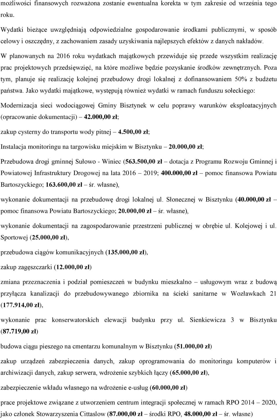 W planowanych na 2016 roku wydatkach majątkowych przewiduje się przede wszystkim realizację prac projektowych przedsięwzięć, na które możliwe będzie pozyskanie środków zewnętrznych.