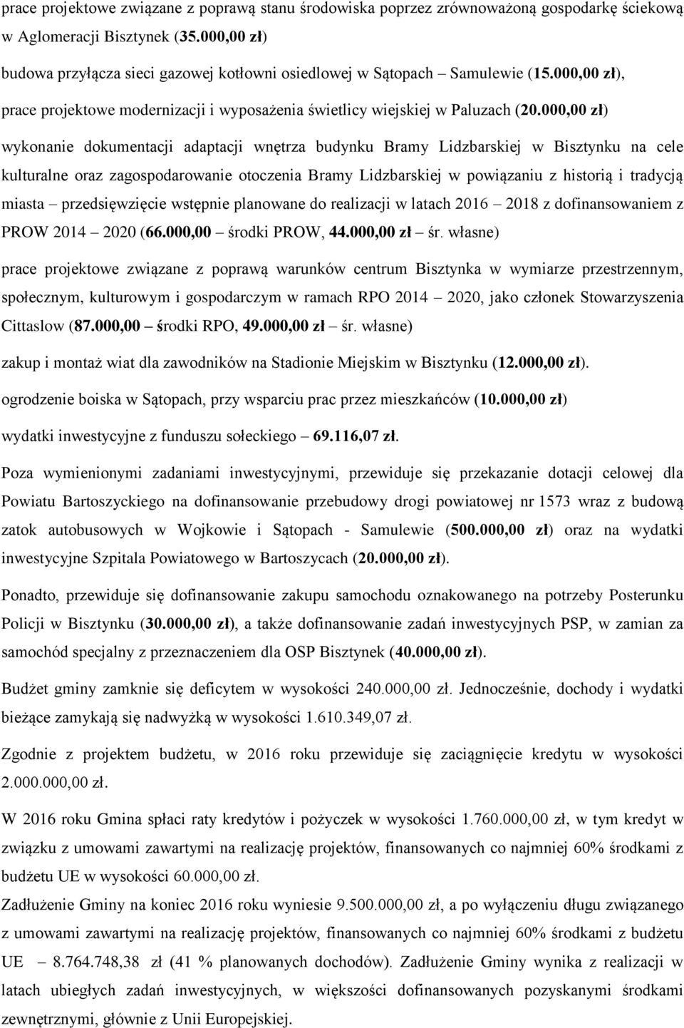 000,00 zł) wykonanie dokumentacji adaptacji wnętrza budynku Bramy Lidzbarskiej w Bisztynku na cele kulturalne oraz zagospodarowanie otoczenia Bramy Lidzbarskiej w powiązaniu z historią i tradycją