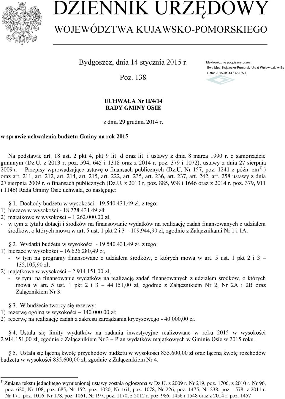 i ustawy z dnia 8 marca 1990 r. o samorządzie gminnym (Dz.U. z 2013 r. poz. 594, 645 i 1318 oraz z 2014 r. poz. 379 i 1072), ustawy z dnia 27 sierpnia 2009 r.
