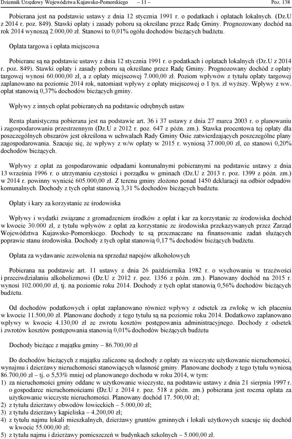Opłata targowa i opłata miejscowa Pobierane są na podstawie ustawy z dnia 12 stycznia 1991 r. o podatkach i opłatach lokalnych (Dz.U z 2014 r. poz. 849).
