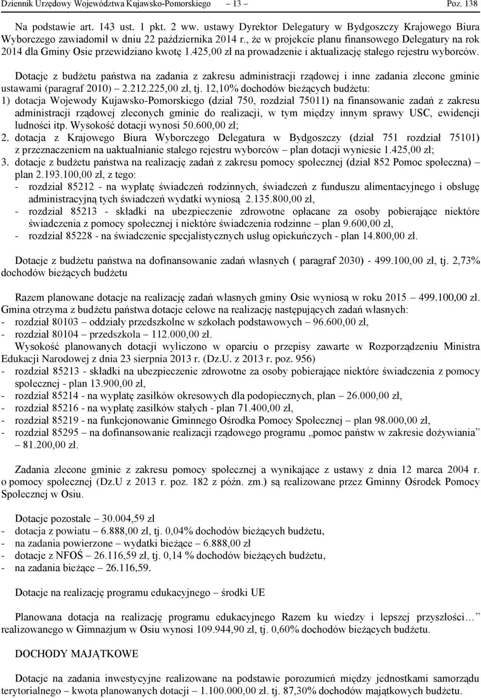, że w projekcie planu finansowego Delegatury na rok 2014 dla Gminy Osie przewidziano kwotę 1.425,00 zł na prowadzenie i aktualizację stałego rejestru wyborców.