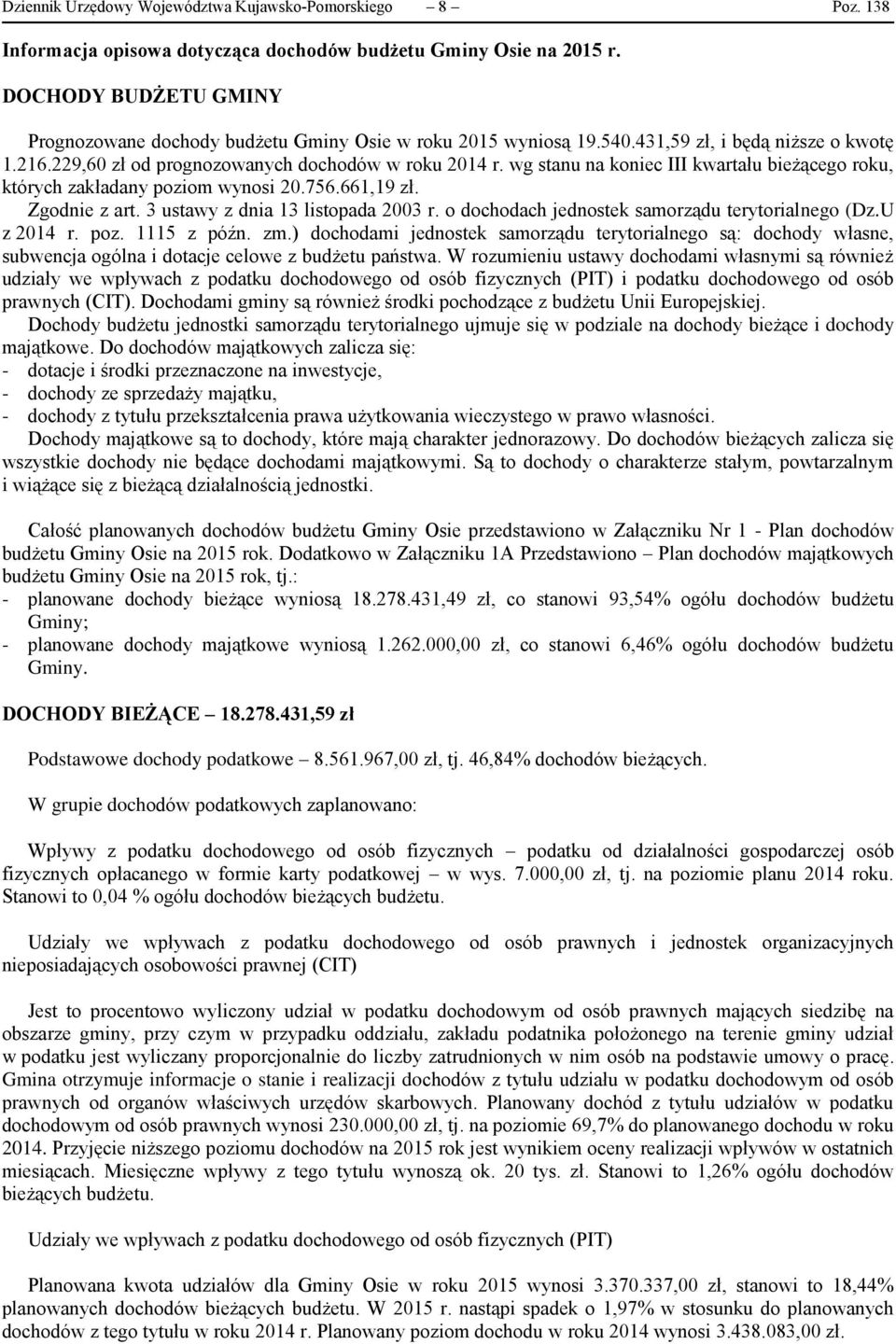 wg stanu na koniec III kwartału bieżącego roku, których zakładany poziom wynosi 20.756.661,19 zł. Zgodnie z art. 3 ustawy z dnia 13 listopada 2003 r.