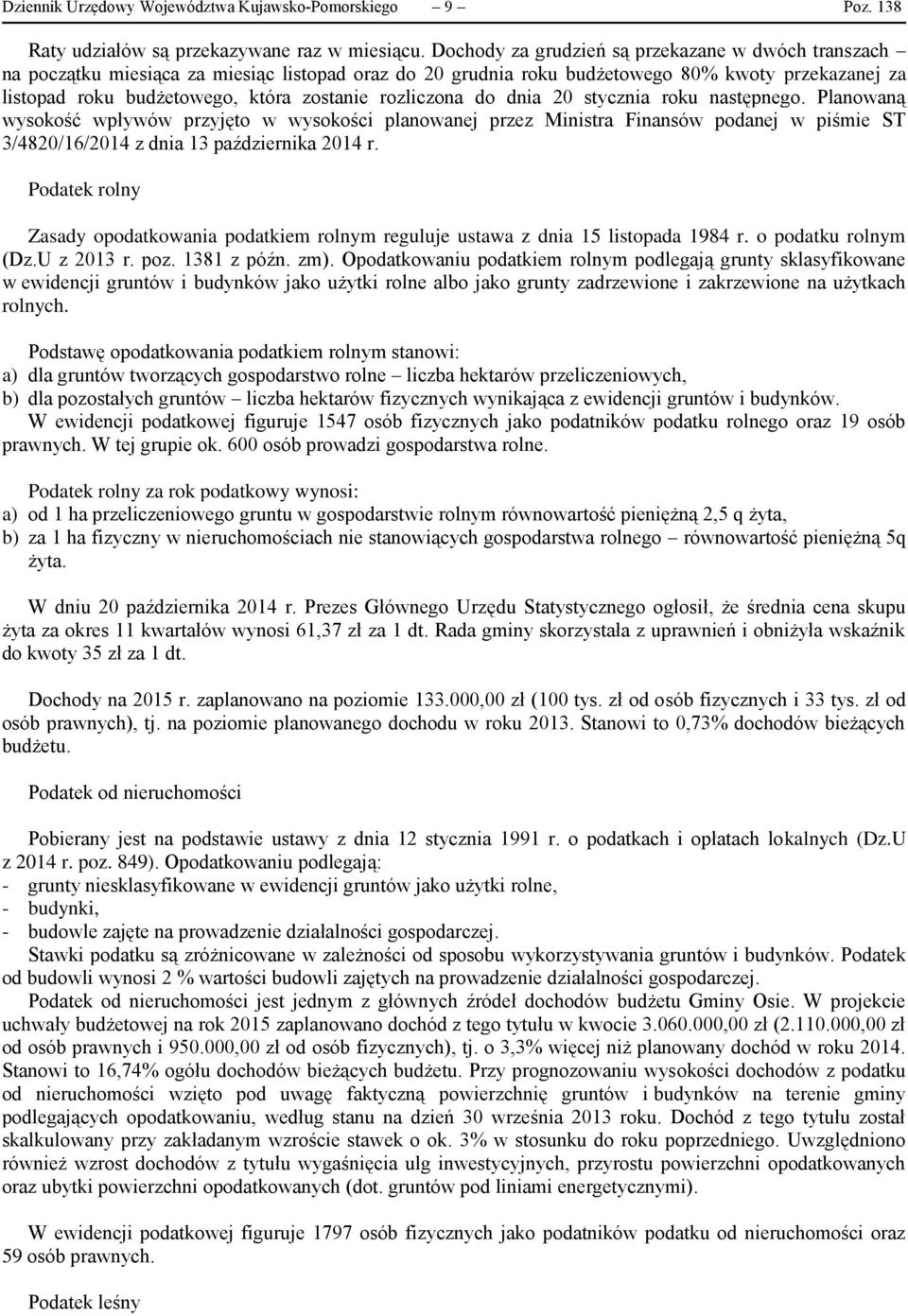 rozliczona do dnia 20 stycznia roku następnego. Planowaną wysokość wpływów przyjęto w wysokości planowanej przez Ministra Finansów podanej w piśmie ST 3/4820/16/2014 z dnia 13 października 2014 r.