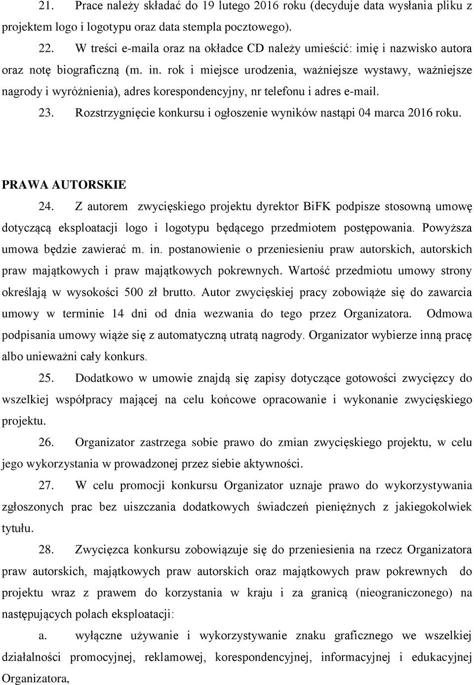 rok i miejsce urodzenia, ważniejsze wystawy, ważniejsze nagrody i wyróżnienia), adres korespondencyjny, nr telefonu i adres e-mail. 23.