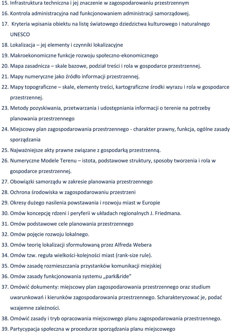 Makroekonomiczne funkcje rozwoju społeczno-ekonomicznego 20. Mapa zasadnicza skale bazowe, podział treści i rola w gospodarce przestrzennej. 21. Mapy numeryczne jako źródło informacji przestrzennej.