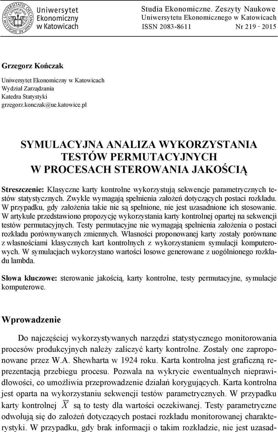 pl SYMULACYJNA ANALIZA WYKORZYSTANIA TESTÓW PERMUTACYJNYCH W PROCESACH STEROWANIA JAKOŚCIĄ Streszczenie: Klasyczne karty kontrolne wykorzystują sekwencje parametrycznych testów statystycznych.