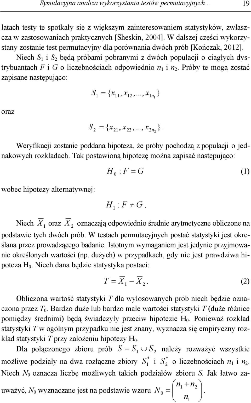 Niech S 1 i S 2 będą próbami pobranymi z dwóch populacji o ciągłych dystrybuantach F i G o liczebnościach odpowiednio n 1 i n 2. Próby te mogą zostać zapisane następująco: oraz S 1 = { x11, x12,.