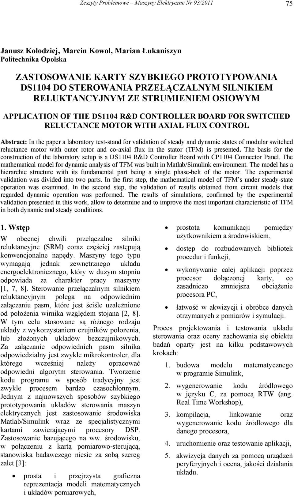 validation of steady and dynamic states of modular switched reluctance motor with outer rotor and co-axial flux in the stator (TFM) is presented.