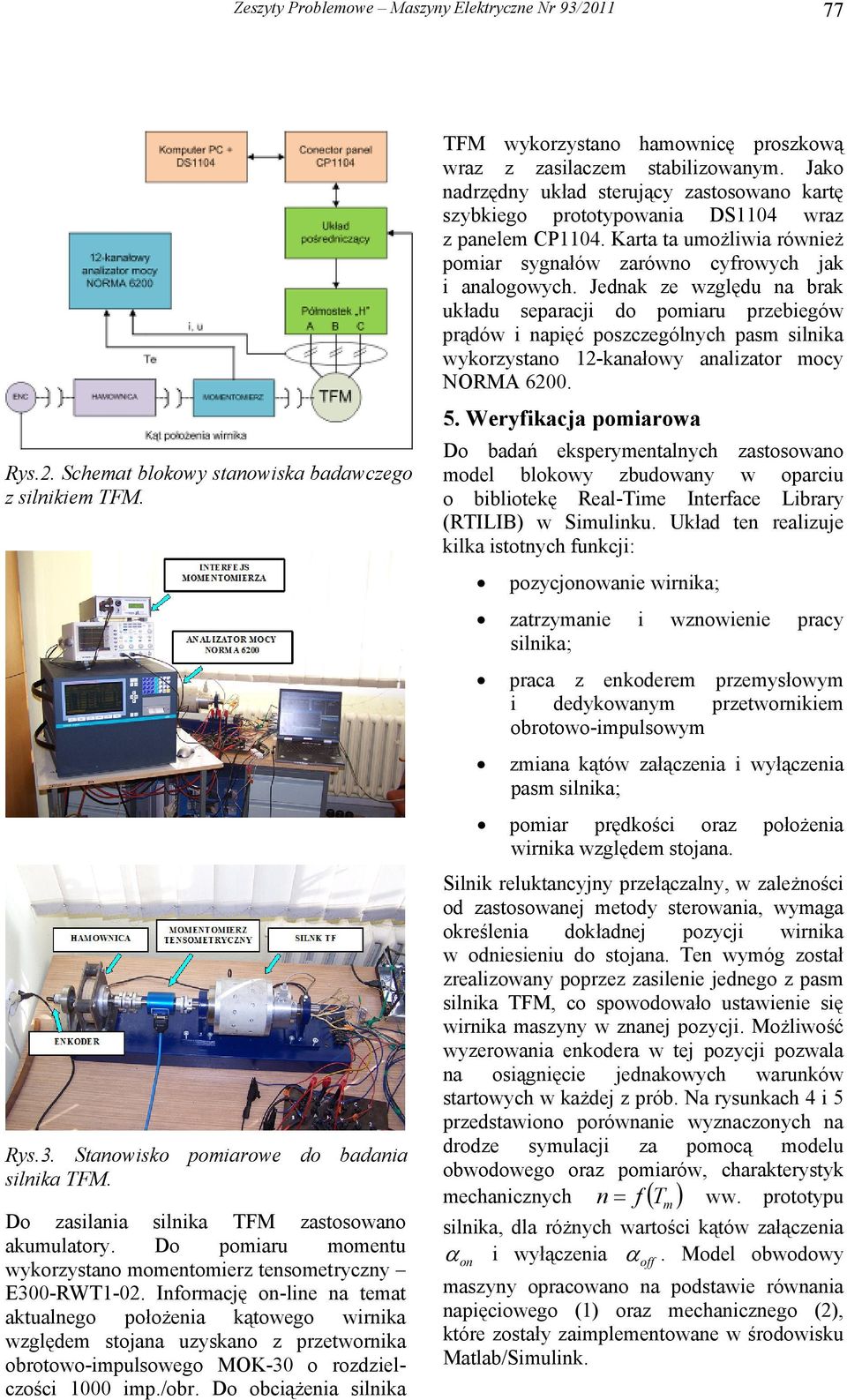 Informację on-line na temat aktualnego położenia kątowego wirnika względem stojana uzyskano z przetwornika obrotowo-impulsowego MOK-3 o rozdzielczości 1 imp./obr.