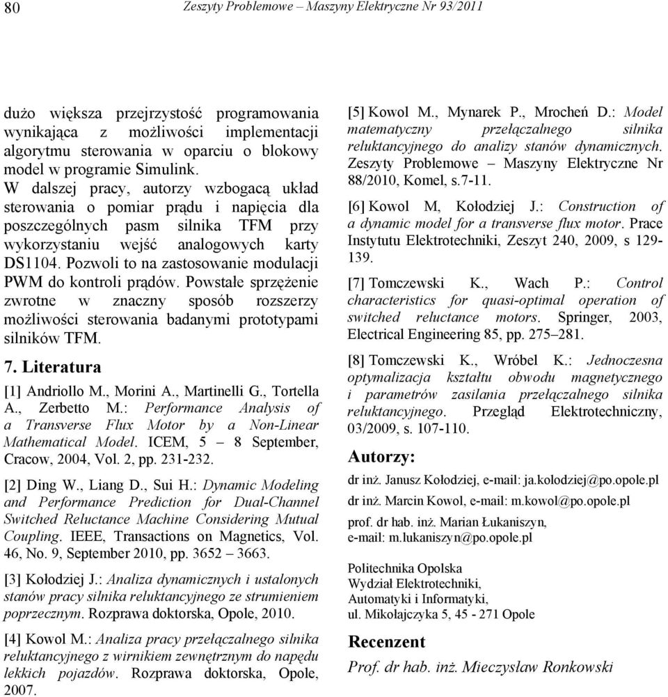 Pozwoli to na zastosowanie modulacji PWM do kontroli prądów. Powstałe sprzężenie zwrotne w znaczny sposób rozszerzy możliwości sterowania badanymi prototypami silników TFM. 7.