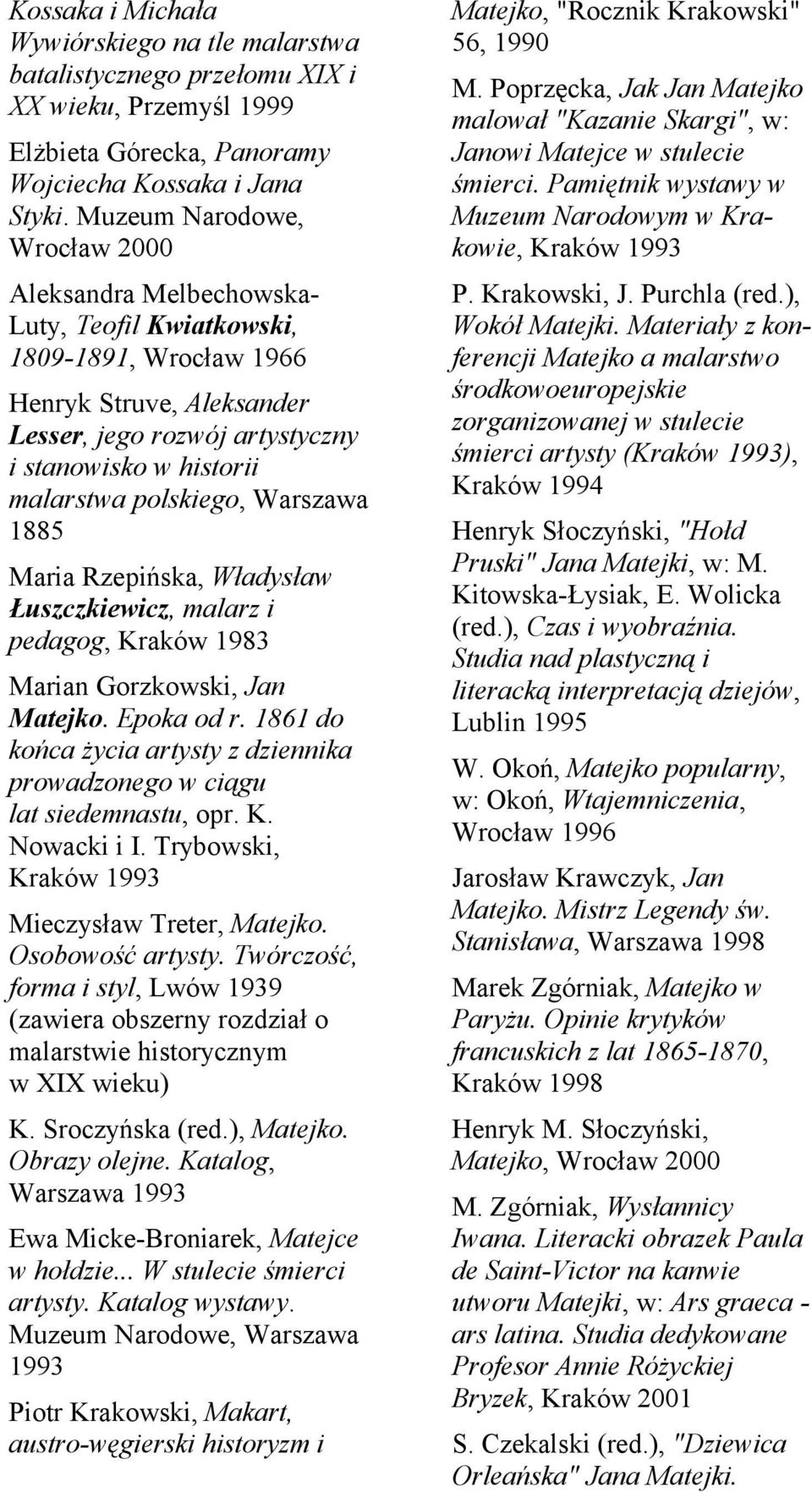 polskiego, Warszawa 1885 Maria Rzepińska, Władysław Łuszczkiewicz, malarz i pedagog, Kraków 1983 Marian Gorzkowski, Jan Matejko. Epoka od r.