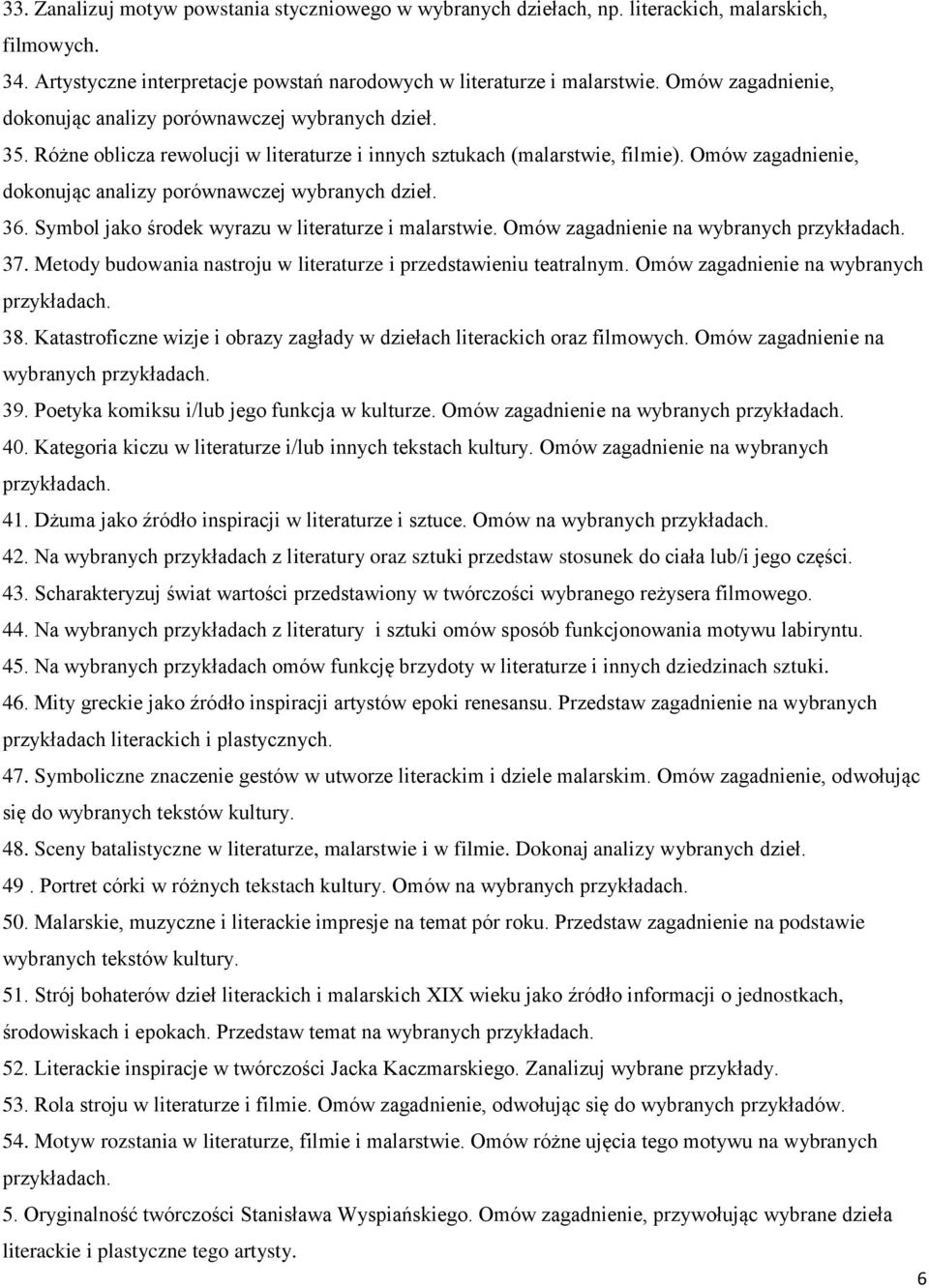 Omów zagadnienie, dokonując analizy porównawczej wybranych dzieł. 36. Symbol jako środek wyrazu w literaturze i malarstwie. Omów zagadnienie na wybranych 37.