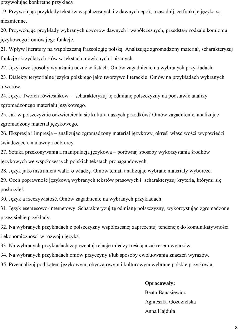 Analizując zgromadzony materiał, scharakteryzuj funkcje skrzydlatych słów w tekstach mówionych i pisanych. 22. Językowe sposoby wyrażania uczuć w listach. Omów zagadnienie na wybranych 23.