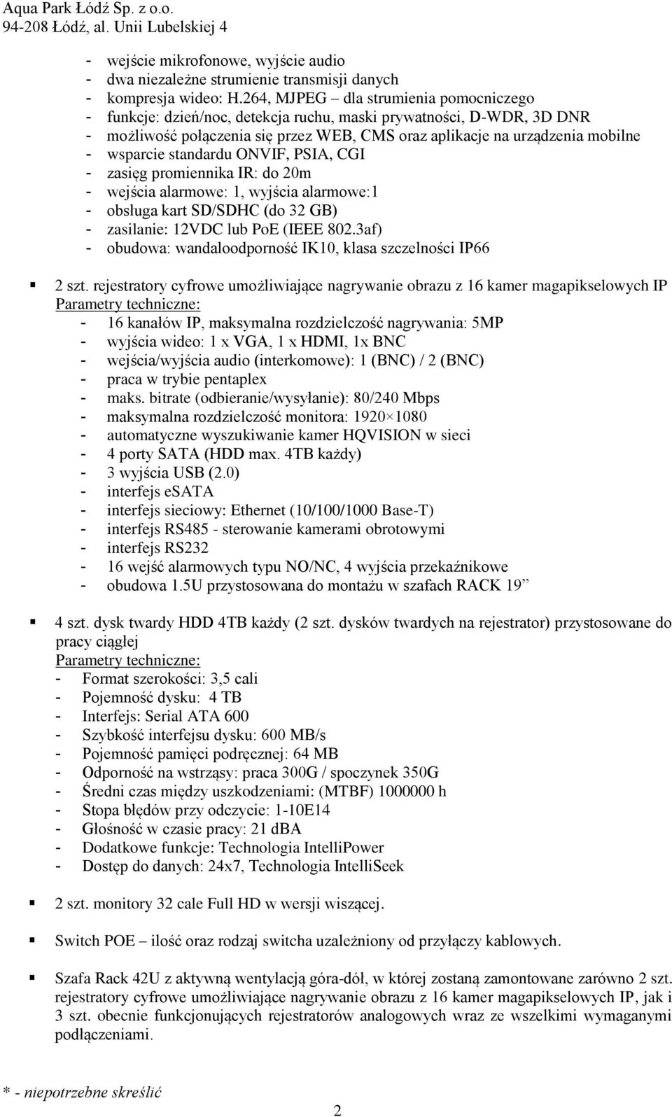 standardu ONVIF, PSIA, CGI - zasięg promiennika IR: do 20m - wejścia alarmowe: 1, wyjścia alarmowe:1 - obsługa kart SD/SDHC (do 32 GB) - zasilanie: 12VDC lub PoE (IEEE 802.