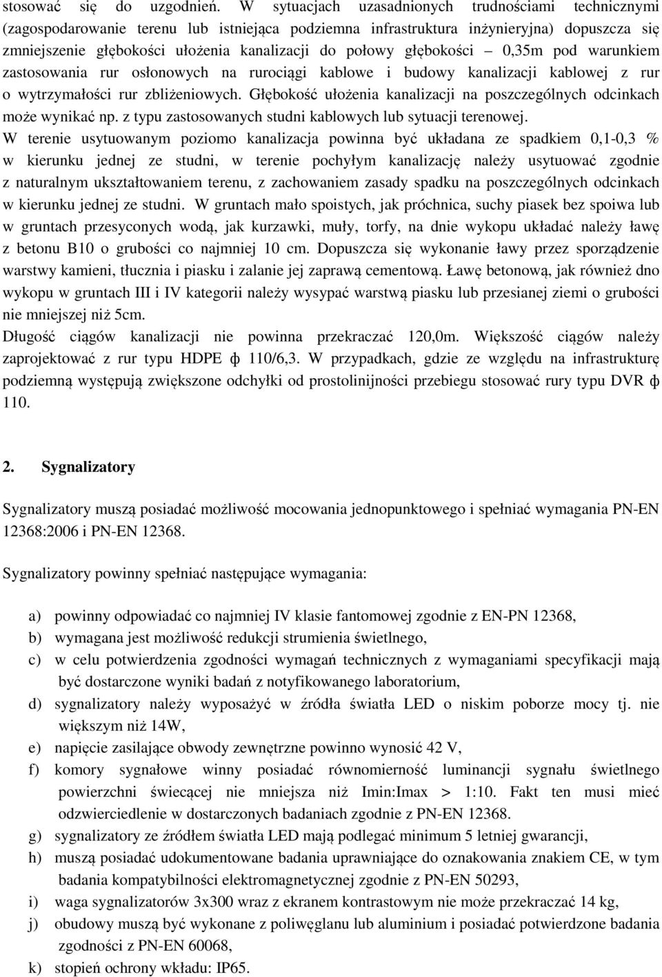 połowy głębokości 0,35m pod warunkiem zastosowania rur osłonowych na rurociągi kablowe i budowy kanalizacji kablowej z rur o wytrzymałości rur zbliżeniowych.