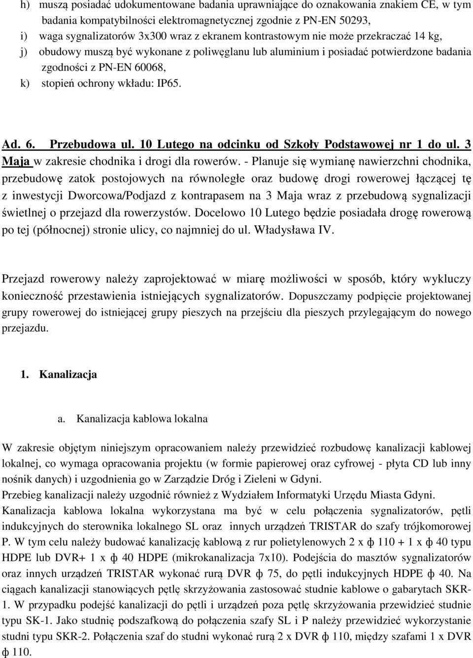 10 Lutego na odcinku od Szkoły Podstawowej nr 1 do ul. 3 Maja w zakresie chodnika i drogi dla rowerów.