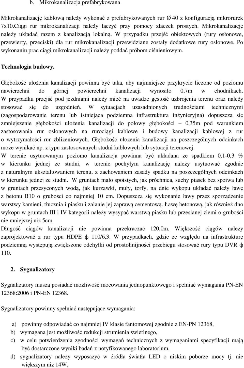 W przypadku przejść obiektowych (rury osłonowe, przewierty, przeciski) dla rur mikrokanalizacji przewidziane zostały dodatkowe rury osłonowe.