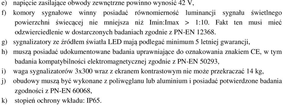 g) sygnalizatory ze źródłem światła LED mają podlegać minimum 5 letniej gwarancji, h) muszą posiadać udokumentowane badania uprawniające do oznakowania znakiem CE, w tym badania